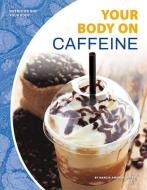 Your Body on Caffeine di Marcia Amidon Lusted edito da CORE LIB