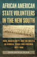 African American State Volunteers In The New South di John Patrick Blair edito da Texas A&M University Press