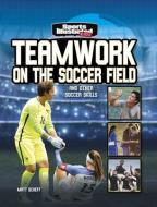 Teamwork on the Soccer Field: And Other Soccer Skills di Matt Scheff edito da CAPSTONE PR