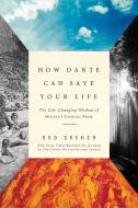 How Dante Can Save Your Life: The Life-Changing Wisdom of History's Greatest Poem di Rod Dreher edito da REGAN ARTS