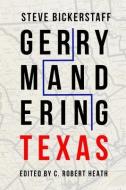 Gerrymandering Texas di Steve Bickerstaff edito da Texas Tech Press,u.s.