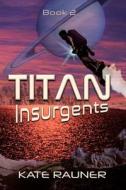 Titan Insurgents di Rauner Kate Rauner edito da Independently Published