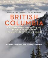 British Columbia: A Natural History of Its Origins, Ecology, and Diversity with a New Look at Climate Change di Richard Cannings, Sydney Cannings edito da GREYSTONE BOOKS