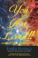 You Are Loved!!: How God Longs to Empower You!!! di Jennifer Kiyonaga edito da LIGHTNING SOURCE INC
