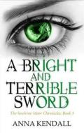 A Bright And Terrible Sword di Anna Kendall edito da Orion Publishing Co