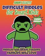 Difficult Riddles for Smart Kids - Funny Riddles - Riddles and Brain Teasers Families Will Love di Jimmy Elliott edito da Charlie Creative Lab