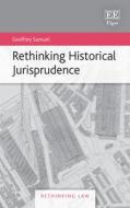 Rethinking Historical Jurisprudence di Geoffrey Samuel edito da Edward Elgar Publishing