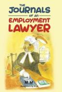 The Journals of an Employment Lawyer: Have You Followed the Correct Procedures to Cover Your Back? di M M edito da LIGHTNING SOURCE INC