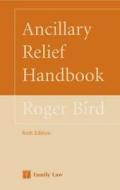 Ancillary Relief Handbook: Sixth Edition di Roger Bird, R. C. Bird edito da Jordan Publishing (GB)