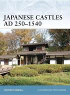 Japanese Castles AD 250-1540 di Stephen Turnbull edito da Osprey Publishing (UK)