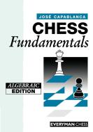 Chess Fundamentals (Algebraic) di Jose Capablanca edito da Gloucester Publishers Plc