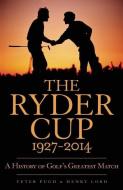The Ryder Cup 1927-2014: A History of Golf's Greatest Match di Peter Pugh, Henry Lord edito da ICON BOOKS