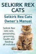 Selkirk Rex Cats. Selkirk Rex Cats Ownerss Manual. Selkirk Rex Cats Care, Personality, Grooming, Health And Feeding All Included. di Harvey Hendisson edito da Imb Publishing