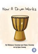 How A Drum Works di Rhianne Conway, Ryan Conway edito da LIGHTNING SOURCE INC