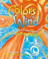 Colors of the Wind: The Story of Blind Artist and Champion Runner George Mendoza di J. L. Powers edito da PURPLE HOUSE PR