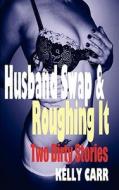 Husband Swap and Roughing It: Two Dirty Stories di Kelly Carr edito da NEW TRADITION BOOKS