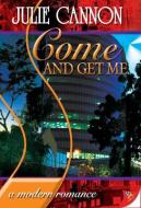 Come and Get Me di Julie L. Cannon edito da BOLD STROKES BOOKS