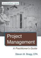 Project Management: A Practitioner's Guide di Steven M. Bragg edito da ACCOUNTING TOOLS