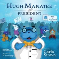 Hugh Manatee for President di Carla Siravo edito da Indigo River Publishing