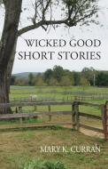 Wicked Good Short Stories di MARY K. CURRAN edito da Lightning Source Uk Ltd