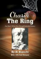 Chasin' The Ring: One Man's 70-Year Run Through Basketball History di Al Bianchi edito da OUTSKIRTS PR