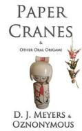 Paper Cranes: & Other Oral Origami di D. J. Meyers, Oznonymous edito da Createspace Independent Publishing Platform