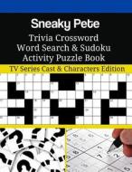 Sneaky Pete Trivia Crossword Word Search & Sudoku Activity Puzzle Book: TV Series Cast & Characters Edition di Mega Media Depot edito da Createspace Independent Publishing Platform