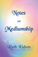 Notes on Mediumship di Ruth Kidson edito da Sphinx House