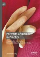 Portraits of Irish Art in Practice di Jennifer Keating edito da Springer International Publishing