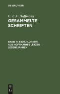 Gesammelte Schriften, Band 11, Erzählungen aus Hoffmann's letzen Lebensjahren di E. T. A. Hoffmann edito da De Gruyter