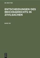 Entscheidungen des Reichsgerichts in Zivilsachen, Band 102, Entscheidungen des Reichsgerichts in Zivilsachen Band 102 edito da De Gruyter