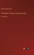 The Wheels of Chance; A Bicycling Idyll di Herbert George Wells edito da Outlook Verlag