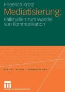 Mediatisierung di Friedrich Krotz edito da VS Verlag für Sozialwissenschaften