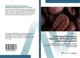 Cost-Benefit-Analysis between different coffee production systems di Daniel Farkas edito da AV Akademikerverlag
