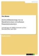 Zeitwertbilanzierung Von Zu Handelszwecken Erworbenen Finanzinstrumenten di Tim Ahrens edito da Grin Publishing