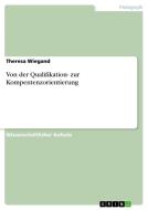 Von Der Qualifikation- Zur Kompentenzorientierung di Theresa Wiegand edito da Grin Publishing