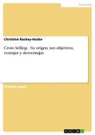 Cross Selling - Su Origen, Sus Objetivos, Ventajas y Desventajas di Christine Rackey-Hocke edito da Grin Verlag Gmbh