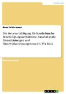 Die Steuerermäßigung für haushaltsnahe Beschäftigungsverhältnisse, haushaltsnahe Dienstleistungen und Handwerkerleistung di Rene Schürmann edito da GRIN Verlag