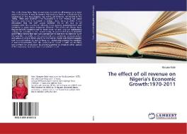 The effect of oil revenue on Nigeria's Economic Growth:1970-2011 di Maryam Kabir edito da LAP Lambert Academic Publishing