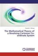 The Mathematical Theory of a Revolving Cartesian Co-ordinate System di Kangulwe J. Malunga edito da LAP Lambert Academic Publishing
