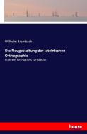 Die Neugestaltung der lateinischen Orthographie di Wilhelm Brambach edito da hansebooks