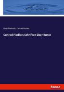 Conrad Fiedlers Schriften über Kunst di Conrad Fiedler, Hans Marbach edito da hansebooks