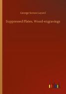 Suppressed Plates, Wood-engravings di George Somes Layard edito da Outlook Verlag