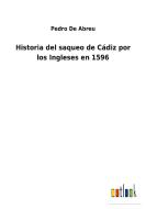 Historia del saqueo de Cádiz por los Ingleses en 1596 di Pedro De Abreu edito da Outlook Verlag