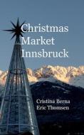 Christmas Market Innsbruck di Cristina Berna, Eric Thomsen edito da Books on Demand