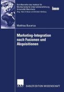 Marketing-Integration nach Fusionen und Akquisitionen di Matthias Bucerius edito da Deutscher Universitätsverlag