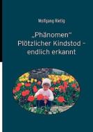 "Phänomen" Plötzlicher Kindstod - endlich erkannt di Wolfgang Rietig edito da Books on Demand