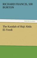 The Kasidah of Haji Abdu El-Yezdi di Sir Richard Francis Burton edito da TREDITION CLASSICS