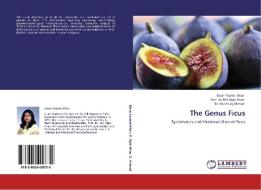 The Genus Ficus di Kiran Yasmin Khan, Prof. Dr. Mir Ajab Khan, Dr. Mushtaq Ahmad edito da LAP Lambert Acad. Publ.