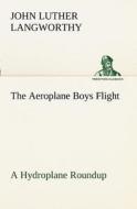 The Aeroplane Boys Flight A Hydroplane Roundup di John Luther Langworthy edito da TREDITION CLASSICS